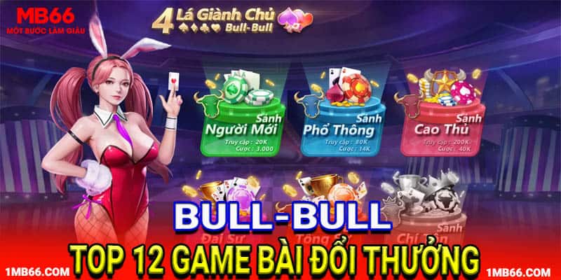 Bull-Bull 4 lá giành chủ nằm trong top 12 game bài đổi thưởng của MB66