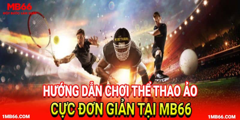 Hướng dẫn chơi thể thao ảo cực đơn giản tại MB66