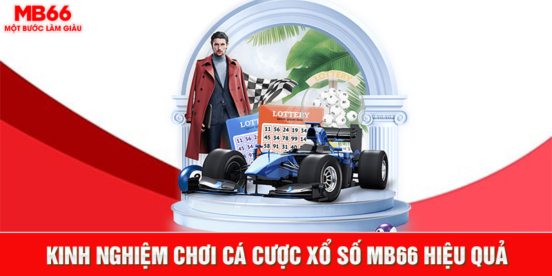 Kinh nghiệm chơi cá cược xổ số MB66 hiệu quả