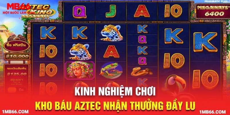 Kinh nghiệm chơi kho báu Aztec nhận thưởng đầy lu